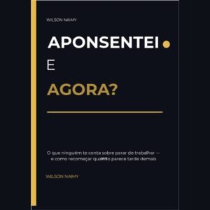 APOSENTEI. E AGORA